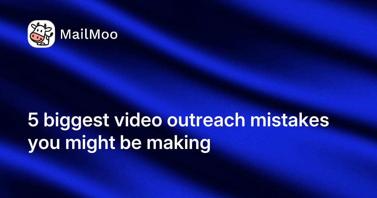 5 biggest video outreach mistakes you might be making 